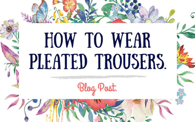 How To Wear Pleated Trousers